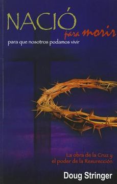 portada Nacio Para Morir: Para Que Nosotros Podamos Vivir (in Spanish)
