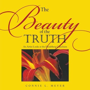 portada The Beauty of the Truth: An Artist Looks at the Heidelberg Catechism