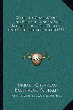 portada Sittliche Charaktere Und Betrachtungen Zur Beforderung Der Tugend Und Rechtschaffenheit (1773) (en Alemán)