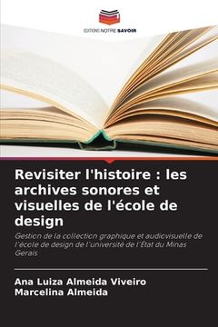 portada Revisiter l'histoire: les archives sonores et visuelles de l'école de design (en Francés)