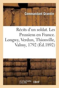 portada Récits d'Un Soldat. Les Prussiens En France. Longwy, Verdun, Thionville, Valmy, 1792 (en Francés)