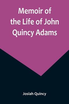 portada Memoir of the Life of John Quincy Adams. (in English)