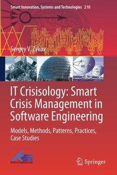 portada It Crisisology: Smart Crisis Management in Software Engineering: Models, Methods, Patterns, Practices, Case Studies (en Inglés)
