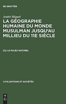 portada La Géographie Humaine du Monde Musulman Jusqu'au Millieu du 11e Siècle, [3], le Milieu Naturel (Civilisations et Societes) (en Francés)