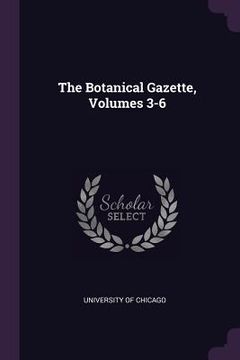 portada The Botanical Gazette, Volumes 3-6 (en Inglés)