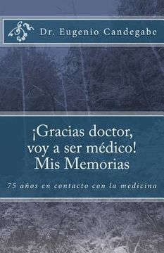portada ¡Gracias Dr. voy a ser médico! - Mis Memorias: 75 años en contacto con la medicina (in Spanish)