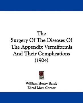 portada the surgery of the diseases of the appendix vermiformis and their complications (1904) (en Inglés)
