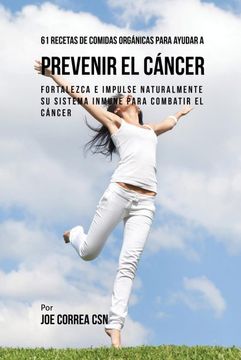portada 61 Recetas de Comidas Orgánicas Para Ayudar a Prevenir el Cáncer: Fortalezca e Impulse Naturalmente su Sistema Inmune Para Combatir el Cáncer