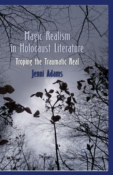 portada Magic Realism in Holocaust Literature: Troping the Traumatic Real (en Inglés)