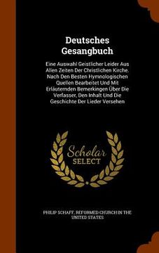 portada Deutsches Gesangbuch: Eine Auswahl Geistlicher Leider Aus Allen Zeiten Der Christlichen Kirche. Nach Den Besten Hymnologischen Quellen Bearb (en Inglés)