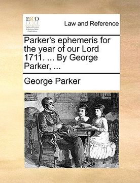 portada parker's ephemeris for the year of our lord 1711. ... by george parker, ...