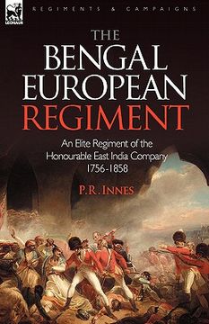 portada The Bengal European Regiment: An Elite Regiment of the Honourable East India Company 1756-1858