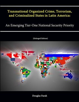 portada Transnational Organized Crime, Terrorism, and Criminalized States in Latin America: An Emerging Tier-One National Security Priority (Enlarged Edition) (en Inglés)