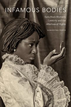 portada Infamous Bodies: Early Black Women's Celebrity and the Afterlives of Rights (en Inglés)