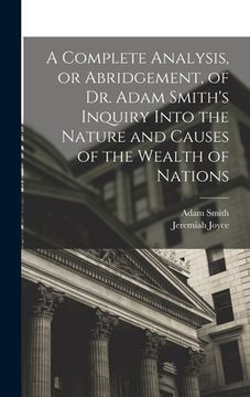 portada A Complete Analysis, or Abridgement, of Dr. Adam Smith's Inquiry Into the Nature and Causes of the Wealth of Nations (in English)