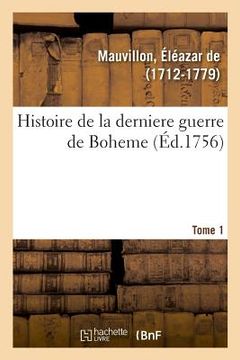 portada Histoire de la Derniere Guerre de Boheme. Tome 1 (in French)