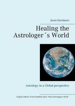 portada Healing the Astrologer´s World: Astrology in a Global perspective (en Inglés)