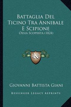 portada Battaglia Del Ticino Tra Annibale E Scipione: Ossia Scoperta (1824) (en Italiano)