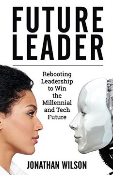 portada Future Leader: Rebooting Leadership to win the Millennial and Tech Future 