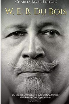 portada W. E. B. Du Bois: The Life and Legacy of Early 20Th Century America’S Most Famous Civil Rights Activist 