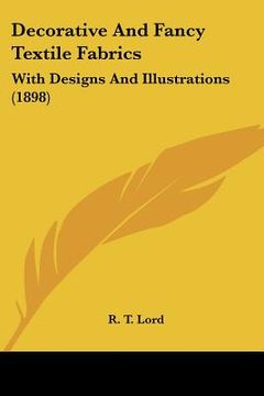 portada decorative and fancy textile fabrics: with designs and illustrations (1898) (en Inglés)