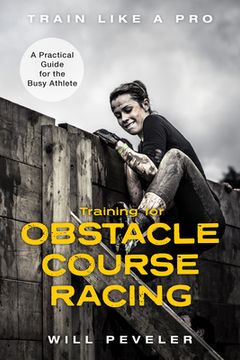 portada Training for Obstacle Course Racing: A Practical Guide for the Busy Athlete (en Inglés)