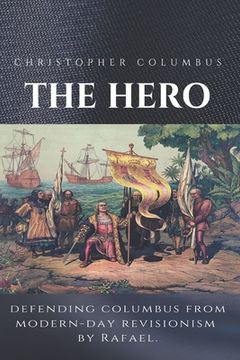 portada Christopher Columbus The Hero: Defending Columbus From Modern Day Revisionism (en Inglés)