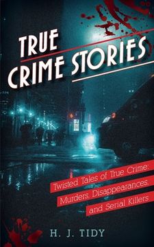 portada True Crime Stories: Murders, Disappearances, and Serial Killers Twisted Tales of True Crime (en Inglés)