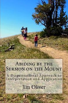 portada Abiding by the Sermon on the Mount: A Dispensational Approach to Interpretation and Application (en Inglés)