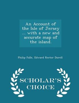 portada An Account of the Isle of Jersey ... with a new and accurate map of the island. - Scholar's Choice Edition (en Inglés)