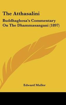 portada the atthasalini: buddhaghosa's commentary on the dhammasangani (1897) (en Inglés)