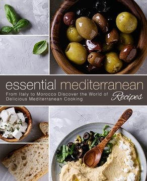 portada Essential Mediterranean Recipes: From Italy to Morocco Discover the World of Delicious Mediterranean Cooking (2nd Edition) (en Inglés)