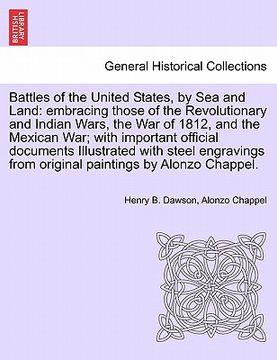 portada battles of the united states, by sea and land: embracing those of the revolutionary and indian wars, the war of 1812, and the mexican war; with import (en Inglés)