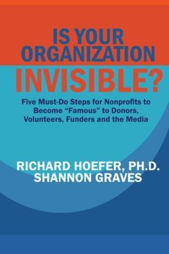 portada Is Your Organization Invisible?: 5 Must-Do Steps for Nonprofits to Take to Become "Famous" to Donors, Volunteers, Funders and the Media (CAN-DO Reports) (Volume 4)