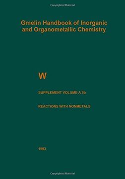 portada W Tungsten: Supplement Volume A 5 b Metal, Chemical Reactions with Nonmetals Nitrogen to Arsenic (Gmelin Handbook of Inorganic and Organometallic Chemistry - 8th edition)