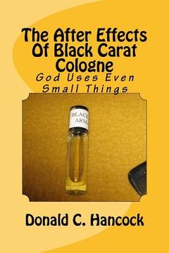 portada The After Effects Of Black Carat Cologne: God Uses Even Small Things (in English)