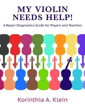 portada My Violin Needs Help!: A Repair Diagnostics Guide for Players and Teachers (in English)