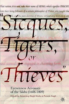 portada "sicques, tigers, or thieves": eyewitness accounts of the sikhs (1606-1809) (en Inglés)