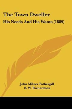 portada the town dweller: his needs and his wants (1889) (in English)