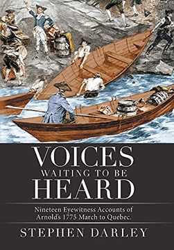 portada Voices Waiting to be Heard: Nineteen Eyewitness Accounts of Arnold'S 1775 March to Quebec. (en Inglés)