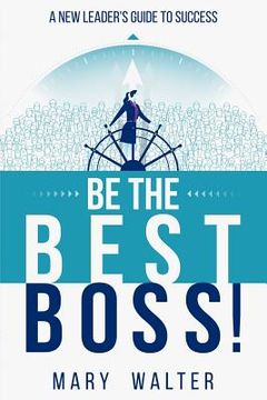 portada Be The Best Boss: A New Leader's Guide To Success (en Inglés)
