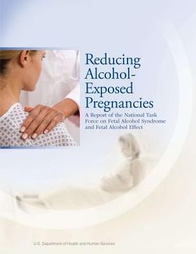 portada Reducing Alcohol-Exposed Pregnancies: A Report of the National Task Force on Fetal Alcohol Syndrome and Fetal Alcohol Effect (en Inglés)