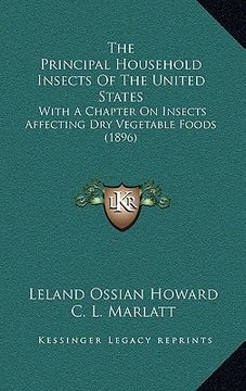 portada the principal household insects of the united states: with a chapter on insects affecting dry vegetable foods (1896) (en Inglés)