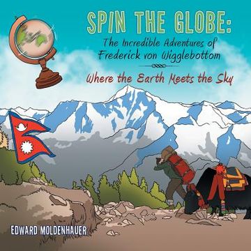 portada Spin the Globe: The Incredible Adventures of Frederick von Wigglebottom: Where the Earth Meets the Sky (en Inglés)
