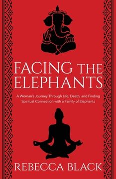 portada Facing the Elephants: A Woman’S Journey Through Life, Death, and Finding Spiritual Connection With a Family of Elelphants (en Inglés)