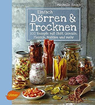 portada Einfach Dörren & Trocknen: 100 Rezepte mit Obst, Gemüse, Fleisch, Nüssen und Mehr