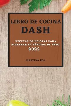 portada Libro de Cocina Dash 2022: Recetas Deliciosas Para Acelerar la Pérdida de Peso