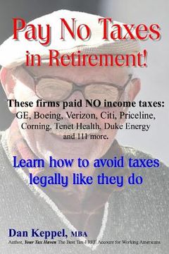 portada Pay No Taxes in Retirement!: Learn how to avoid taxes legally like they do! (en Inglés)