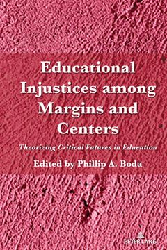 portada Educational Injustices Among Margins and Centers: Theorizing Critical Futures in Education (in English)