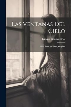 portada Las Ventanas del Cielo: Idilio Breve en Prosa, Original (in Spanish)